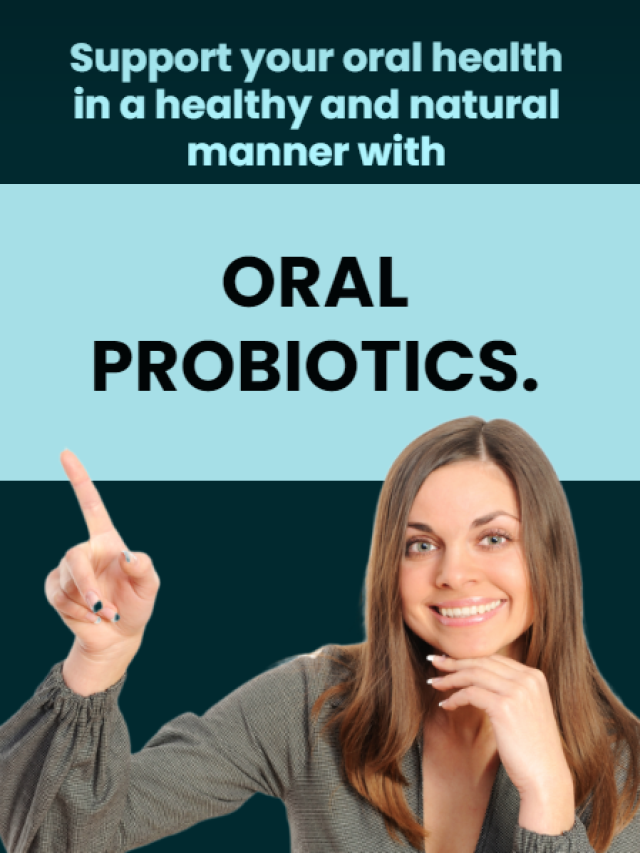 Support your oral health in a healthy and natural manner with oral probiotics.
